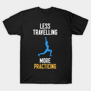 Less Travelling More Practicing T-Shirt